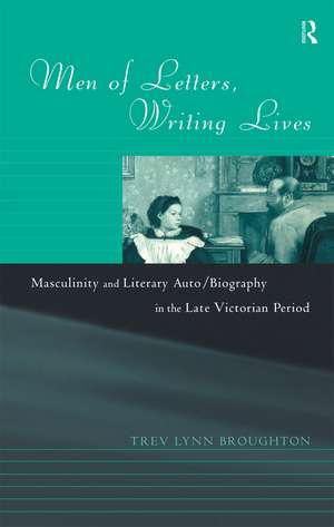 Men of Letters, Writing Lives de Trev Lynn Broughton