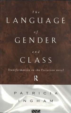 Language of Gender and Class: Transformation in the Victorian Novel de Patricia Ingham