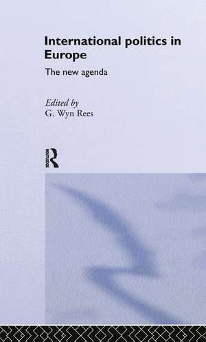 International Politics in Europe: The New Agenda de G. Wyn Rees