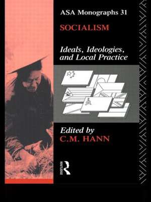 Socialism: Ideals, Ideologies, and Local Practice de C. M. Hann