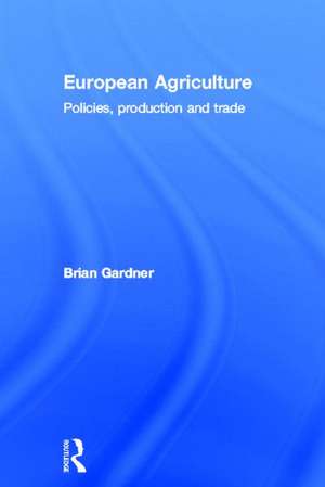 European Agriculture: Policies, Production and Trade de Brian Gardner