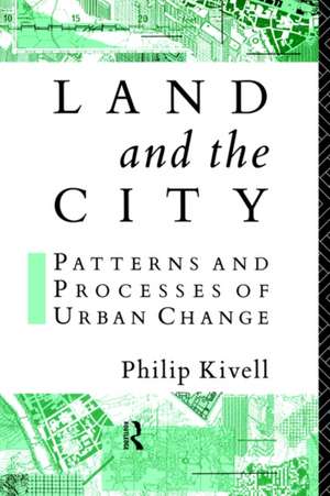 Land and the City: Patterns and Processes of Urban Change de Philip Kivell