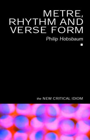 Metre, Rhythm and Verse Form de Philip Hobsbaum