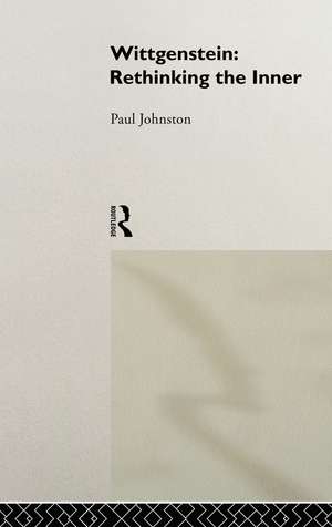 Wittgenstein: Rethinking the Inner de Dr Paul Johnston