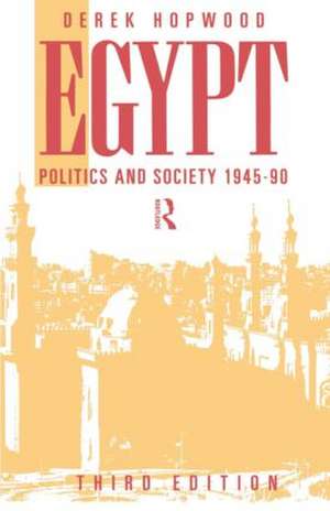 Egypt 1945-1990: Politics and Society de Derek Hopwood