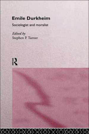 Emile Durkheim: Sociologist and Moralist de Stephen Turner