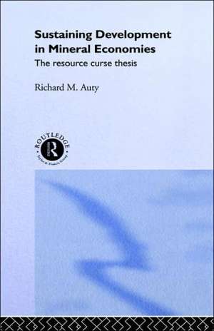 Sustaining Development in Mineral Economies: The Resource Curse Thesis de Richard Auty