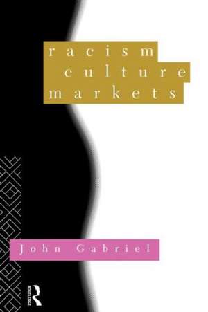 Racism, Culture, Markets de John Gabriel