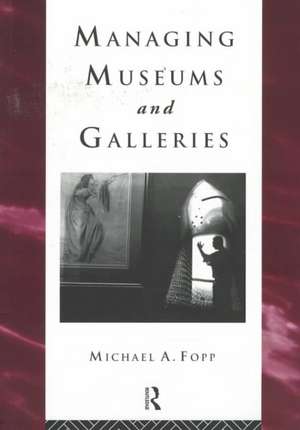 Managing Museums and Galleries de Michael Fopp