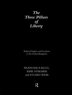 The Three Pillars of Liberty: Political Rights and Freedoms in the United Kingdom de Francesca Klug