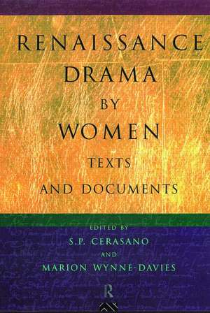 Renaissance Drama by Women: Texts and Documents de S.P. Cerasano