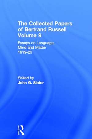 The Collected Papers of Bertrand Russell, Volume 9: Essays on Language, Mind and Matter, 1919-26 de Bernd Frohmann