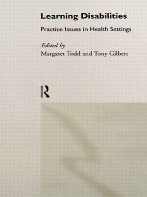 Learning Disabilities: Practice Issues in Health Settings de Margaret Todd