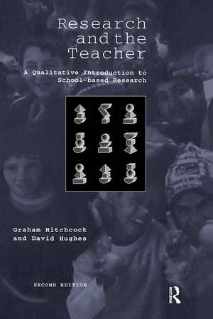 Research and the Teacher: A Qualitative Introduction to School-based Research de Graham Hitchcock