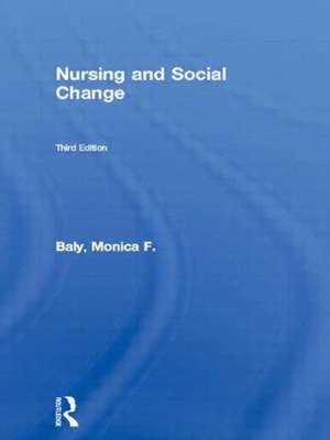 Nursing and Social Change de Monica F. Baly