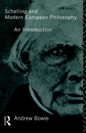 Schelling and Modern European Philosophy:: An Introduction de Andrew Bowie