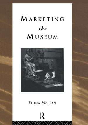 Marketing the Museum de Fiona Mclean