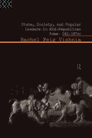 State, Society and Popular Leaders in Mid-Republican Rome 241-167 B.C. de Rachel Feig Vishnia