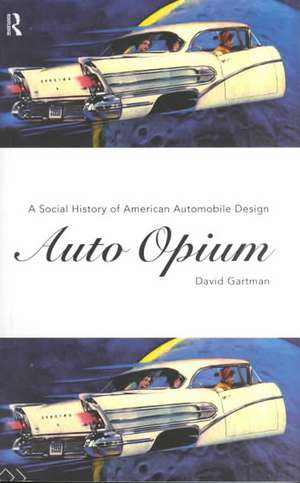 Auto-Opium: A Social History of American Automobile Design de David Gartman