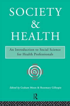 Society and Health: An Introduction to Social Science for Health Professionals de Rosemary Gillespie