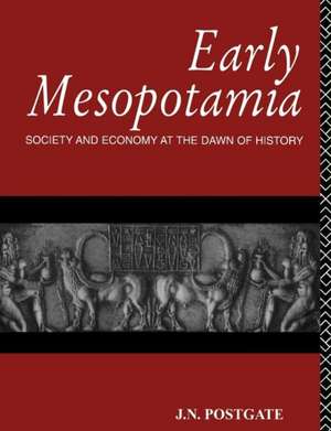 Early Mesopotamia: Society and Economy at the Dawn of History de Nicholas Postgate