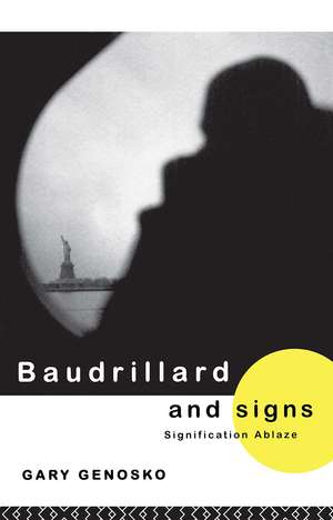 Baudrillard and Signs: Signification Ablaze de Gary Genosko