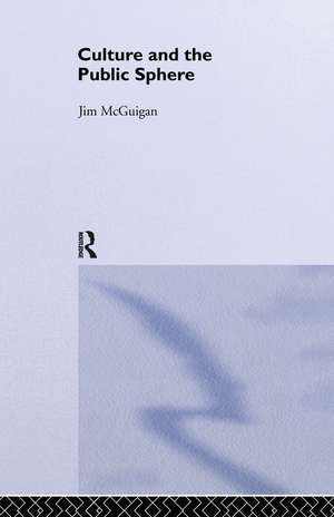 Culture and the Public Sphere de Jim McGuigan