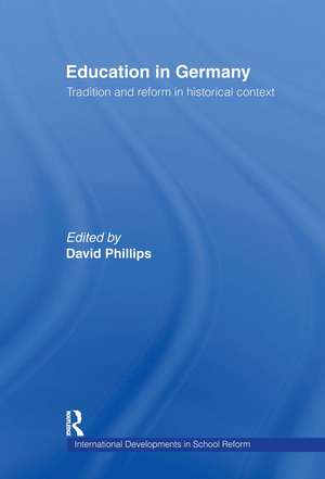 Education in Germany: Tradition and Reform in Historical Context de David Phillips