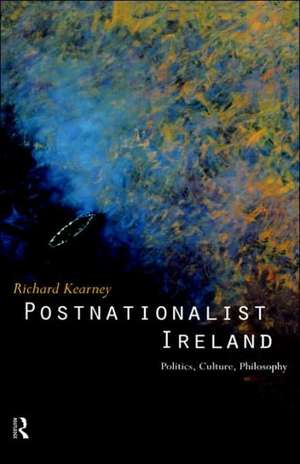 Postnationalist Ireland: Politics, Culture, Philosophy de Richard Kearney