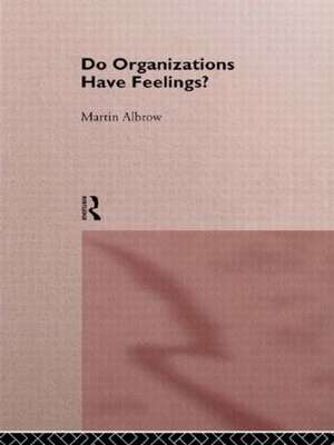 Do Organizations Have Feelings? de Martin Albrow