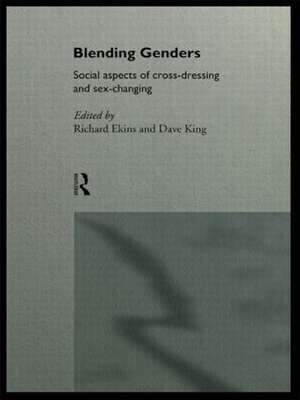 Blending Genders: Social Aspects of Cross-Dressing and Sex Changing de Richard Ekins