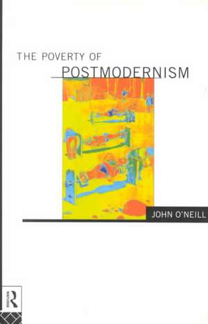 The Poverty of Postmodernism de John O'Neill