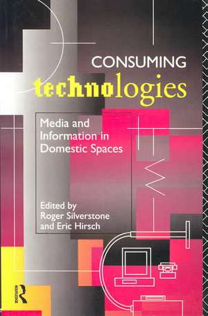 Consuming Technologies: Media and Information in Domestic Spaces de Eric Hirsch