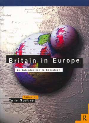 Britain in Europe: An Introduction to Sociology de Tony Spybey