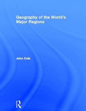 Geography of the World's Major Regions de John Cole