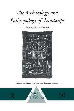 The Archaeology and Anthropology of Landscape: Shaping Your Landscape de Robert Layton