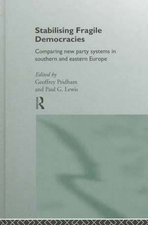 Stabilising Fragile Democracies: New Party Systems in Southern and Eastern Europe de Paul Lewis