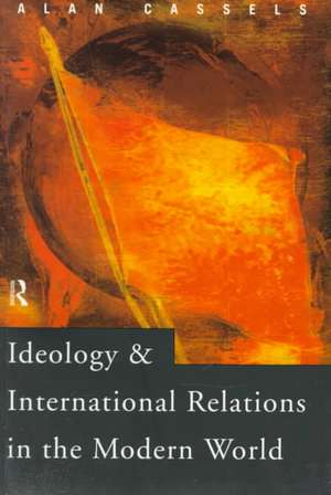 Ideology and International Relations in the Modern World de Alan Cassels