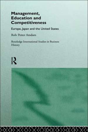 Management, Education and Competitiveness: Europe, Japan and the United States de Rolv Petter Amdam