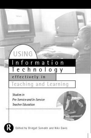 Using IT Effectively in Teaching and Learning: Studies in Pre-Service and In-Service Teacher Education de Niki Davis