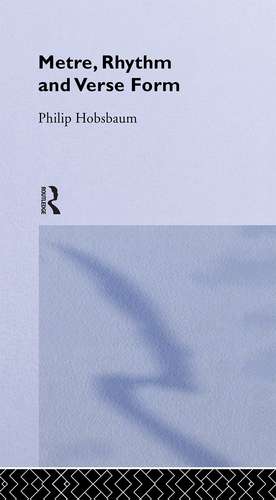 Metre, Rhythm and Verse Form de Philip Hobsbaum