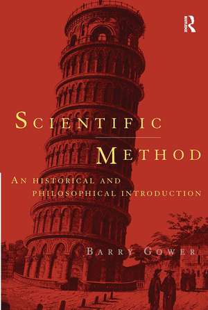 Scientific Method: A Historical and Philosophical Introduction de Barry Gower