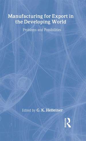 Manufacturing for Export in the Developing World: Problems and Possibilities de Gerry Helleiner