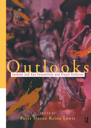 Outlooks: Lesbian and Gay Sexualities and Visual Cultures de Peter Horne