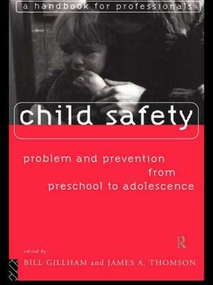 Child Safety: Problem and Prevention from Pre-School to Adolescence: A Handbook for Professionals de Bill Gillham