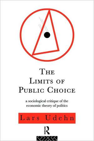 The Limits of Public Choice: A Sociological Critique of the Economic Theory of Politics de Lars Udehn