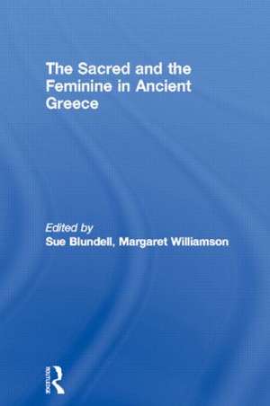 The Sacred and the Feminine in Ancient Greece de Sue Blundell