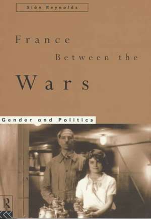 France Between the Wars: Gender and Politics de Sian Reynolds