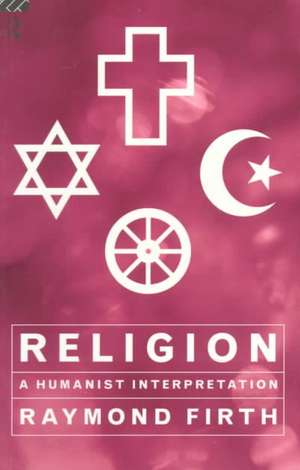 Religion: A Humanist Interpretation de Raymond Firth