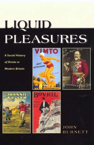 Liquid Pleasures: A Social History of Drinks in Modern Britain de Proffessor John Burnett